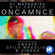 DJ Maphorisa, DJ Catzico – Oncamnce Ft. Kwesta, Stilo Magolide, Zingah