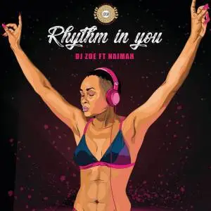 DJ Zoe – Rhythm In You Ft. Naimah