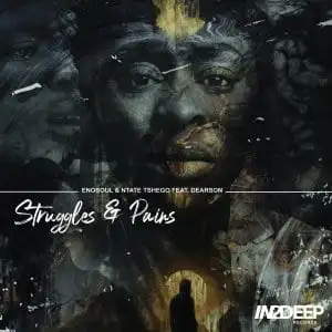 Enosoul & Ntate Tshego ft Dearson – Struggles & Pains