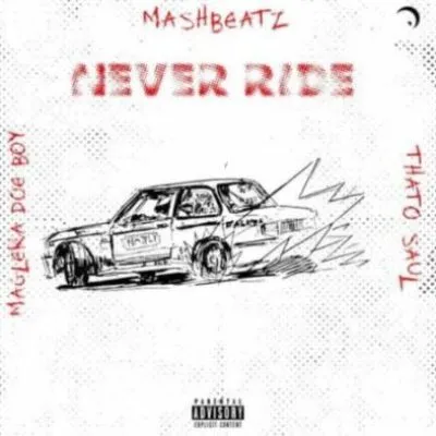 MashBeatz ft Thato Saul & Maglera Doe Boy – Never Ride