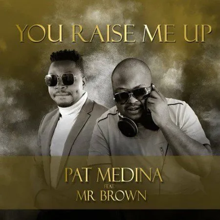 Pat Medina ft Mr Brown – You Raised Me Up