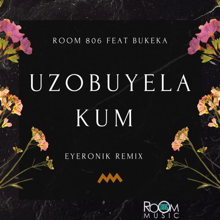 Room 806 – Uzobuyela Kum EyeRonik Remix ft. Bukeka
