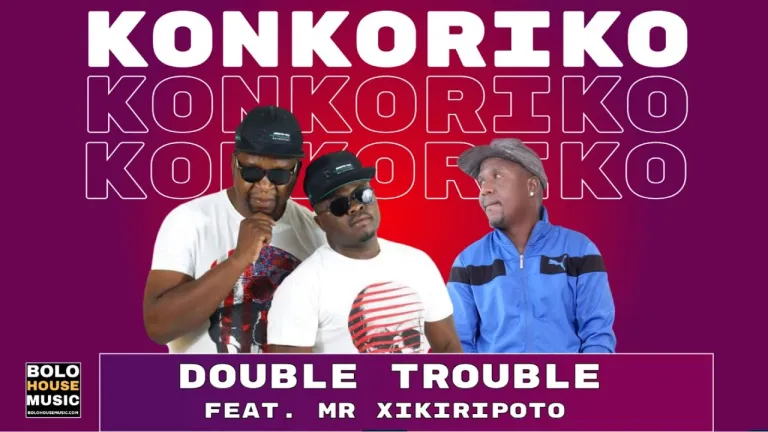 The Double Trouble – Konkoriko ft. Mr Xikiripoto