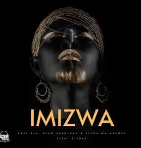 Laps RSA, BlaQ Afro-Kay & Ceega Wa Meropa – Imizwa ft Sitha