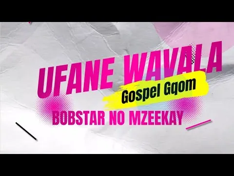 Bobstar No Mzeekay – Ufane Wavala Gospel Gqom