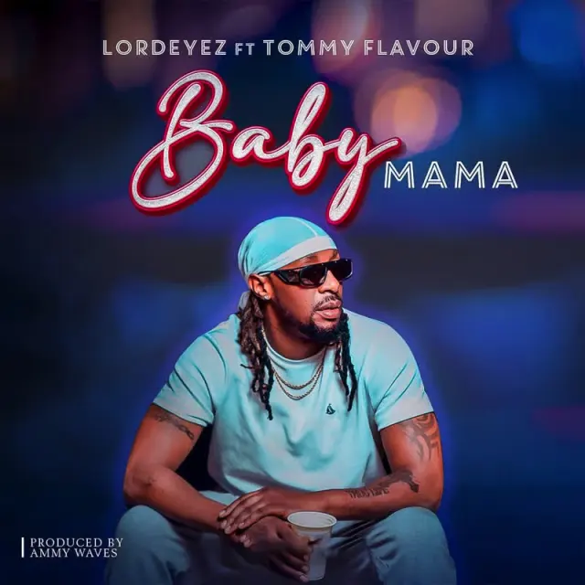 Lord Eyez Ft. Tommy Flavour – Baby Mama