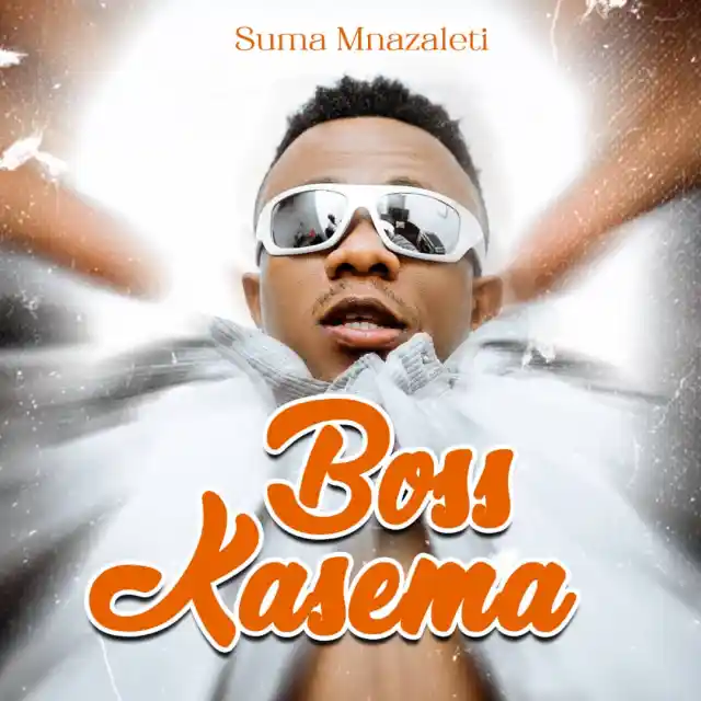 Suma Mnazaleti – Boss Kasema